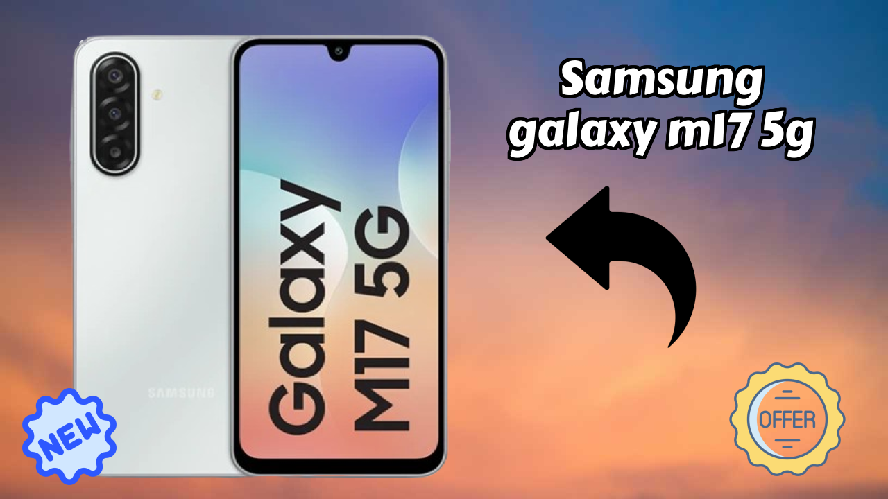 Samsung Galaxy M17 5G Battery Life: 5000 MAh How Long Lasts